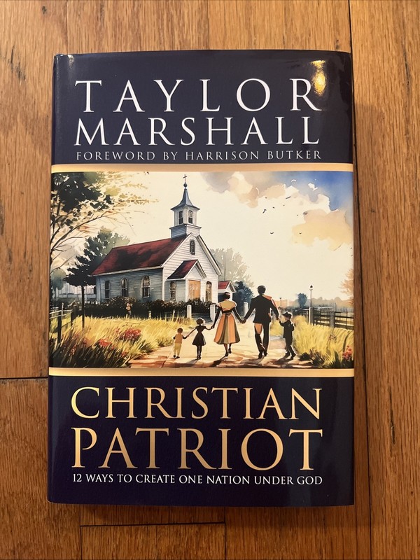 Christian Patriot: 12 Ways to Create One Nation Under God by Taylor Marshall Har