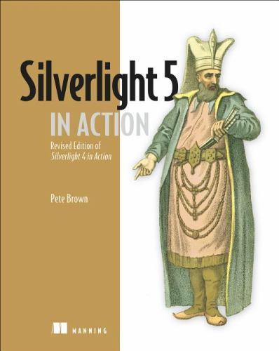 Silverlight 5 in Action: Revised Edition of Silverlight 4 in Action, Brown, Pete