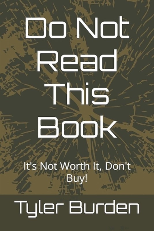 Do Not Read This Book: It’s Not Worth It, Don’t Buy! by Tyler Burden Paperback B