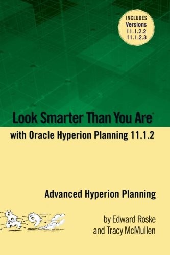 LOOK SMARTER THAN YOU ARE WITH HYPERION PLANNING 11.1.2: By Edward Roske & Tracy