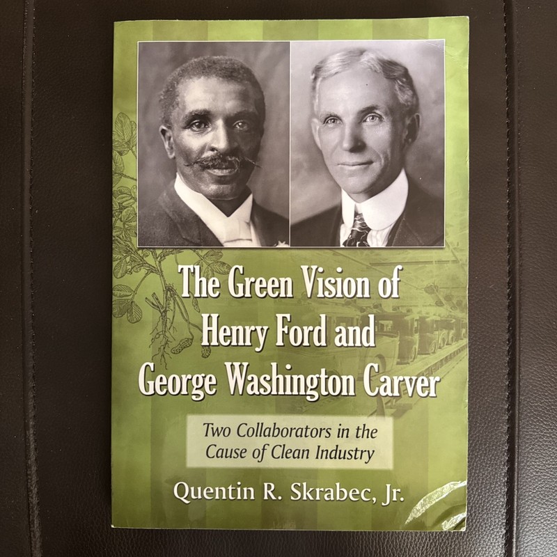 THE GREEN VISION OF HENRY FORD AND GEORGE WASHINGTON CARVER – Quentin Skrabec