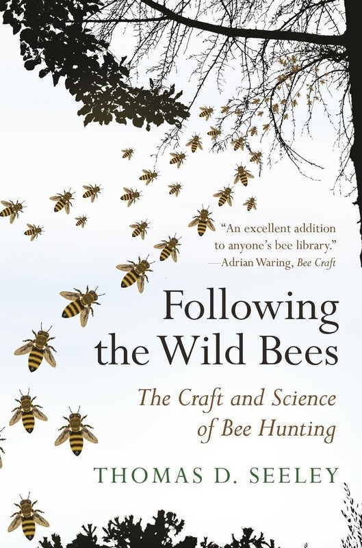 Following the Wild Bees: The Craft and Science of Bee Hunting by Thomas D. Seele
