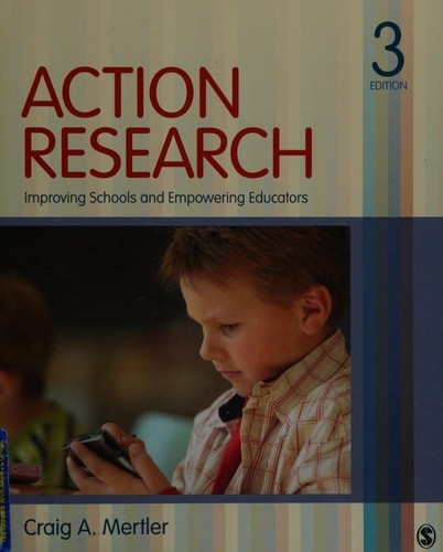 Action Research: Improving Schools and Empowering Educators by Mertler, Craig A.