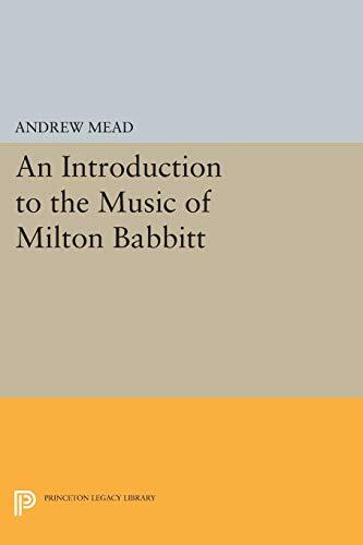 An Introduction to the Music of Milton Babbitt , Mead+=