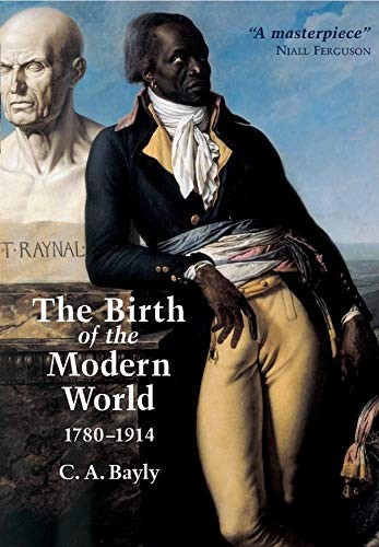 THE BIRTH OF THE MODERN WORLD, 1780 – 1914 By C. A. Bayly *Excellent Condition*