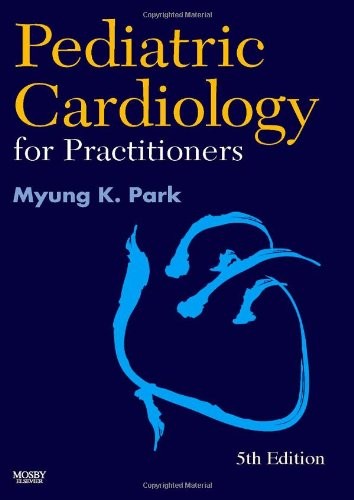 PEDIATRIC CARDIOLOGY FOR PRACTITIONERS, 5E By Park Md Faap Myung K. Facc *Mint*