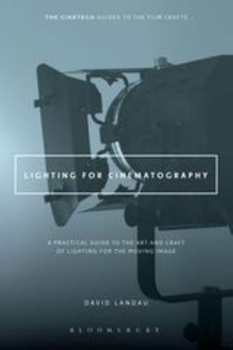 Lighting for Cinematography: A Practical Guide to the Art and Craft of Lighting