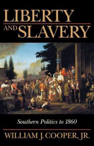 Liberty and Slavery : Southern Politics to 1860, Paperback by Cooper, William…