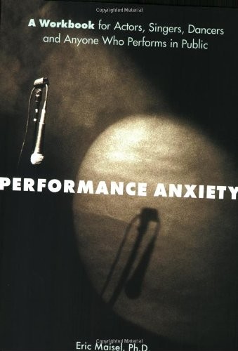 Performance Anxiety by Eric Maisel