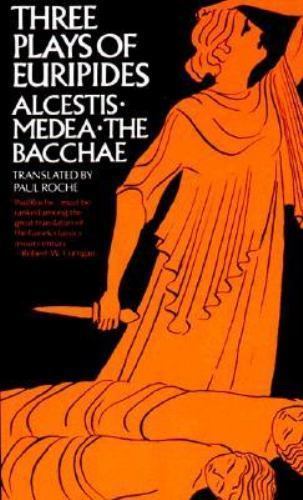 Three Plays of Euripides : Alcestis, Medea, the Bacchae by Paul Roche and…