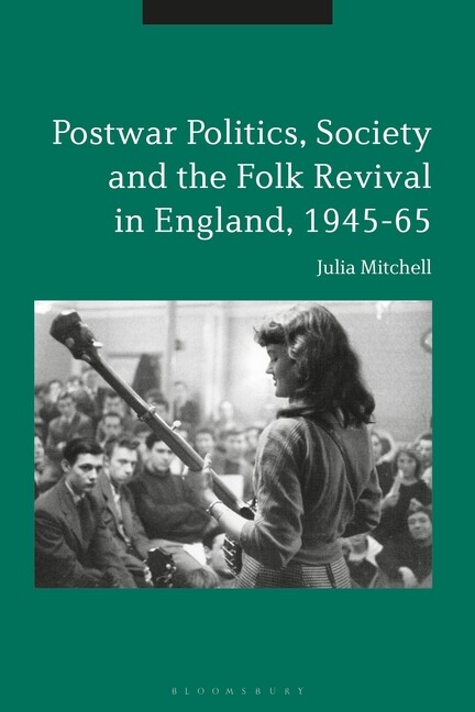 Postwar Politics, Society And The Folk Revival In England, 1945-65