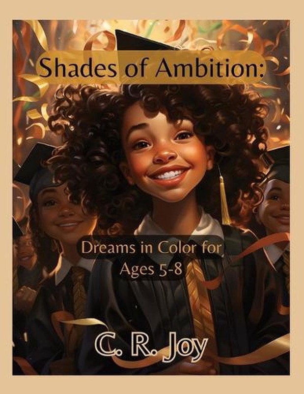 Shades of Ambition: Dreams in Color of Ages 5-8. by C.R. Joy Paperback Book