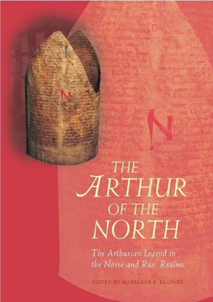 Arthur of the North : The Arthurian Legend in the Norse and Rus’ Realms, Pape…