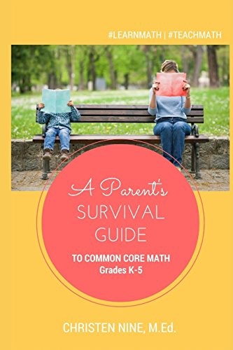 A Parent’s Survival Guide to Common Core Math: Grades K-5