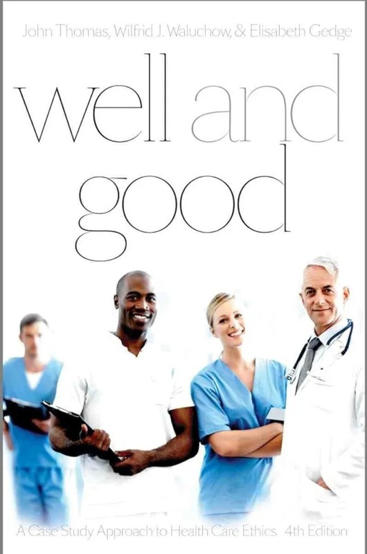 Well and Good – Fourth Edition: A Case Study Approach to Health Care Ethics103@1