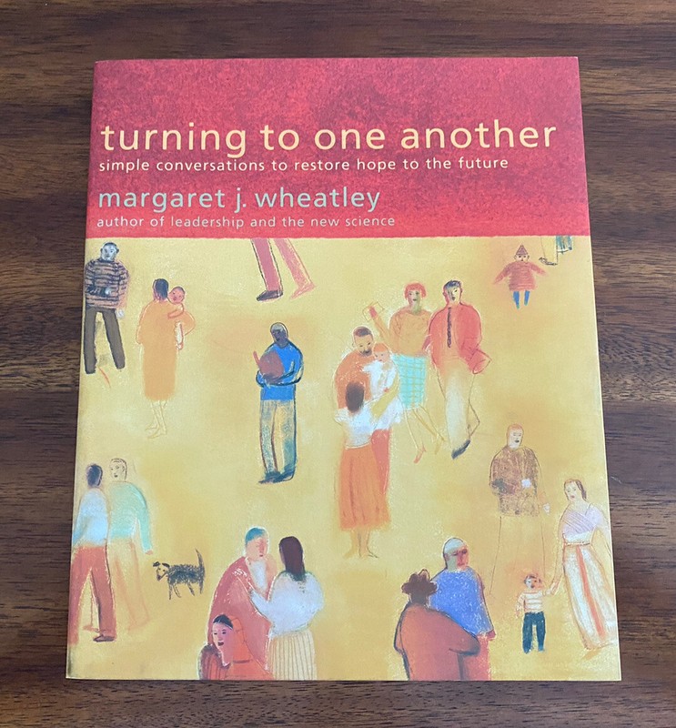 Turning to One Another : Simple Conversations to Restore Hope to the Future...PB
