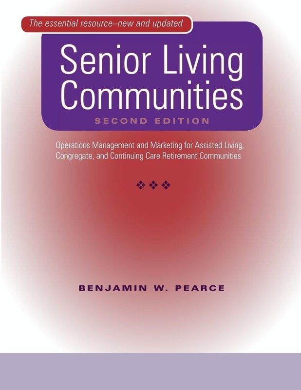 Senior Living Communities: Operations Management and Marketing for Assisted …