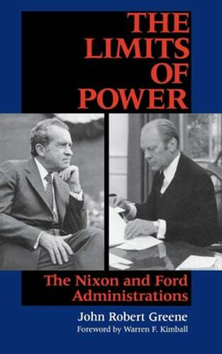 Limits of Power: The Nixon and Ford Administrations by John Robert Greene: New