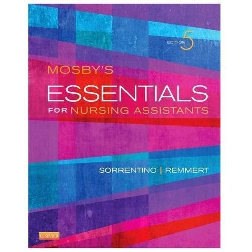 Mosby’s Essentials for Nursing Assistants by Sheila A. Sorrentino and…