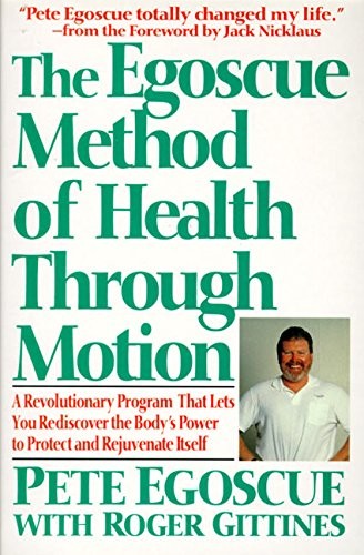 THE EGOSCUE METHOD OF HEALTH THROUGH MOTION: REVOLUTIONARY By Pete Egoscue *NEW*