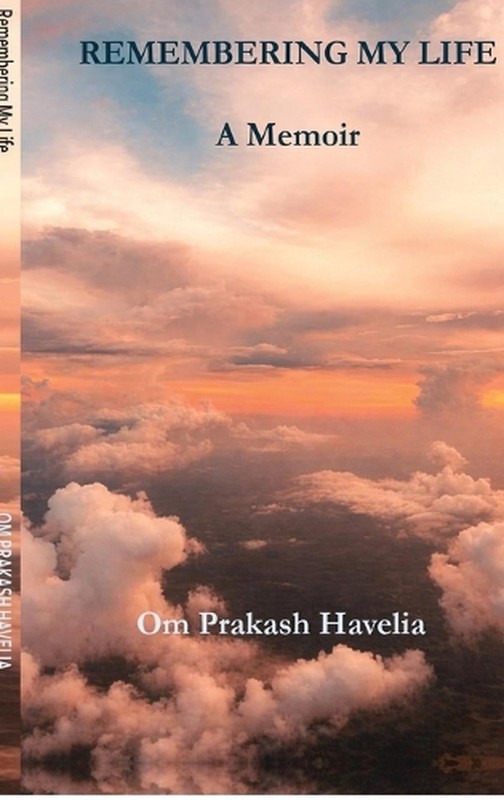 Remembering My Life: A Memoir by Om Prakash Havelia Hardcover Book