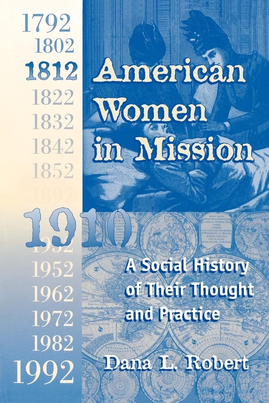 American Women in Mission: The Modern Mission Era 1792-1992 by Dana L. Robert