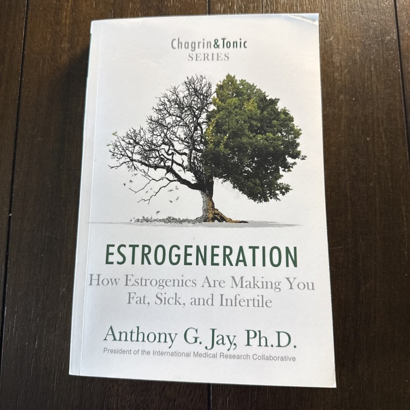 Estrogeneration: How Estrogenics Are Making You Fat, Sick, and Infertile (Ch…