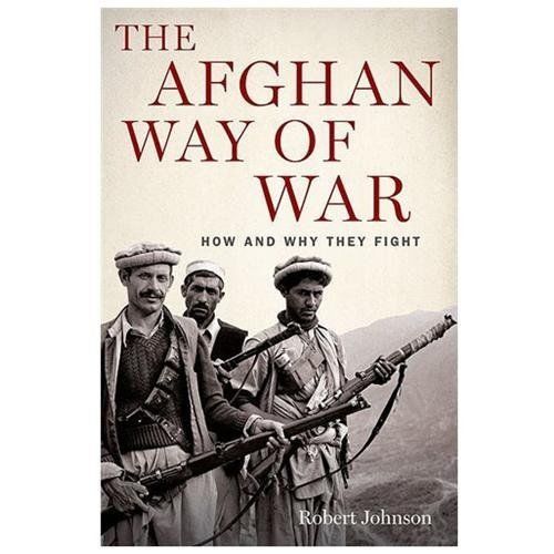 Afghan Way of War : How and Why They Fight by Robert Johnson (2011, Hardcover)