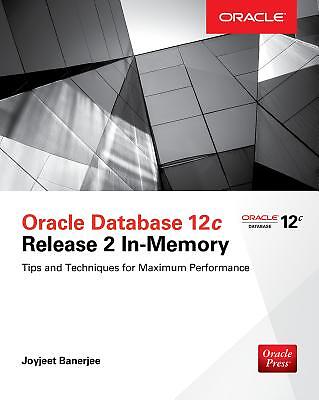 Oracle Database 12C Release 2 In-Memory: Tips And Techniques For Maximum Pe…