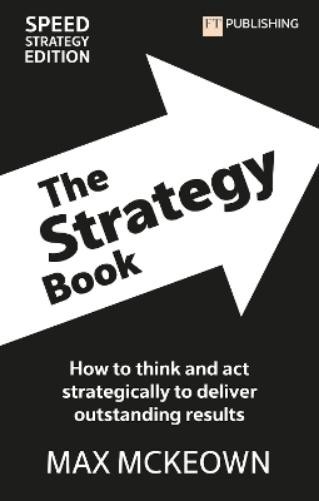 Max Mckeown The Strategy Book: How To Think And Act Strategically To (Paperback)