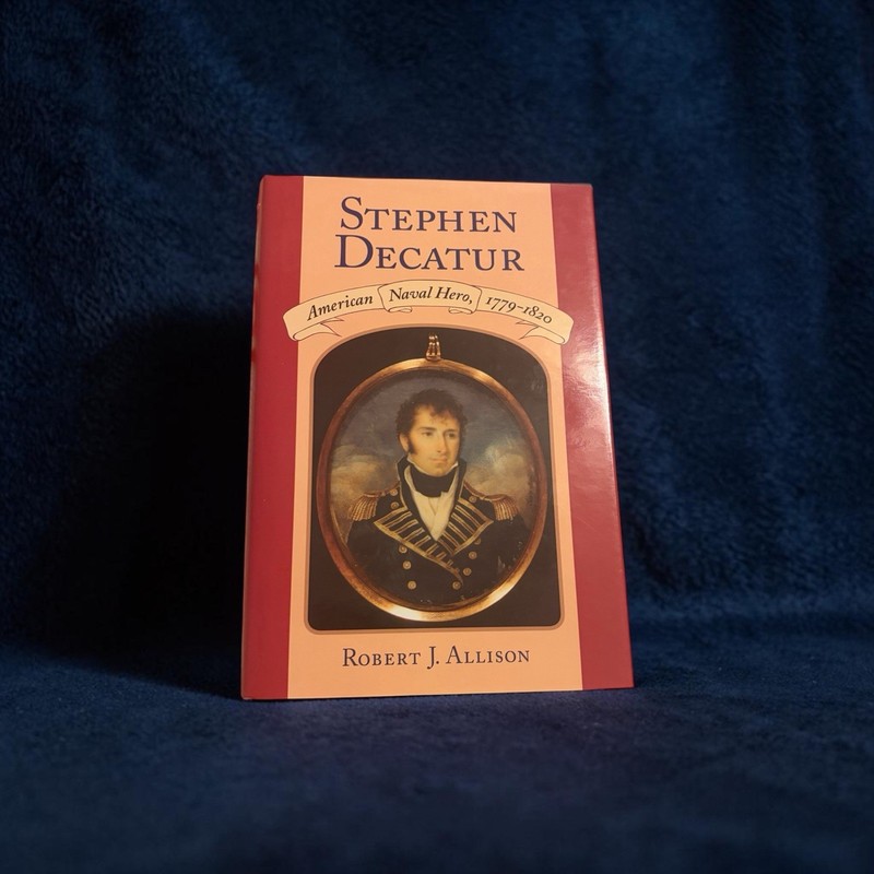 Stephen Decatur : American Naval Hero, 1779-1820 Robert J. Allison- SIGNED