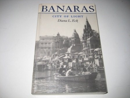 BANARAS: CITY OF LIGHT By Diana L. Eck *Excellent Condition*