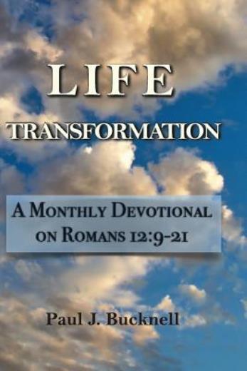 Life Transformation: A Monthly Devotional On Romans 12:9-21