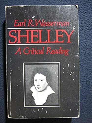Shelley: A Critical Reading [Paperback] [Jun 01, 1977] Wasserman, Earl R.; Ben..