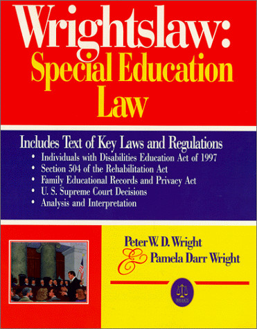 WRIGHTSLAW: SPECIAL EDUCATION LAW By Peter W. D. Wright & Pamela Darr Wright NEW