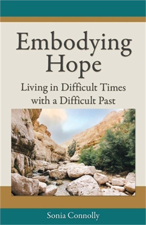 Embodying Hope: Living in Difficult Times with a Difficult Past (Paperback or So