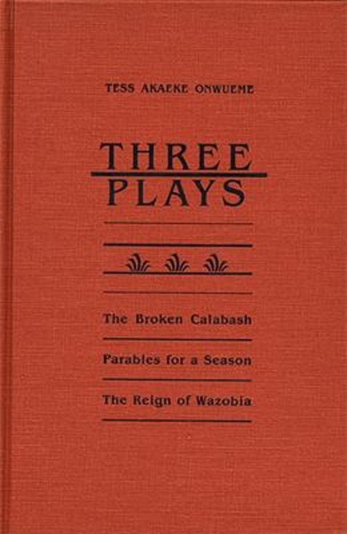 Tess Akaeke Onwueme – Three Plays : The Broken Calabash; Parables