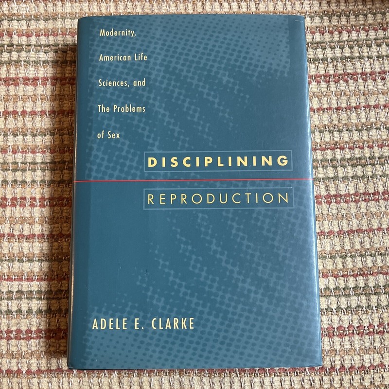 Disciplining Reproduction by Adele E. Clarke (1998, Hardcover, 1st Ed/1st Print)