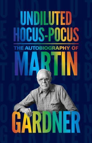 Undiluted Hocus-Pocus: The Autobiography of Martin Gardner by Gardner, Martin
