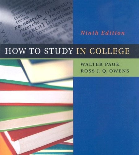 HOW TO STUDY IN COLLEGE By Walter Pauk & Ross J Q Owens