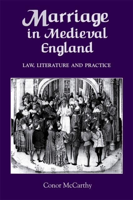 MARRIAGE IN MEDIEVAL ENGLAND: LAW, LITER by MCCARTHY, CONOR Hardback Self Help