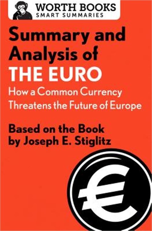 Summary and Analysis of the Euro: How a Common Currency Threatens the Future of