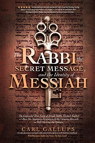 THE RABBI, THE SECRET MESSAGE, AND THE IDENTITY OF MESSIAH By Carl Gallups & Zev