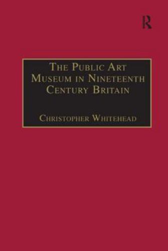 The Public Art Museum in Nineteenth Century Britain: The Development of the…