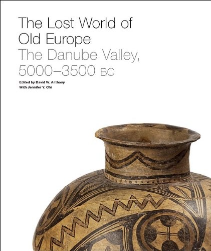 THE LOST WORLD OF OLD EUROPE: THE DANUBE VALLEY, 5000-3500 By David W. Anthony