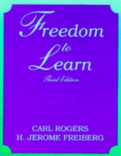 Freedom to Learn by Carl R. Rogers; H. Jerome Freiberg