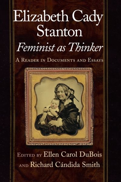 Elizabeth Cady Stanton, Feminist As Thinker : A Reader in Documents and Essay…