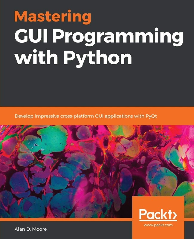 Mastering GUI Programming with Python by Alan D. Moore