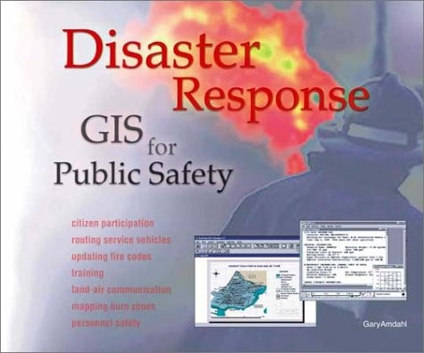 DISASTER RESPONSE: GIS FOR PUBLIC SAFETY By Gary Amdahl **Mint Condition**
