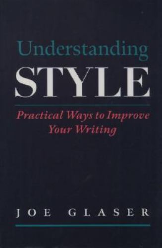 Understanding Style: Practical Ways to Improve Your Writing by Joe Glaser
